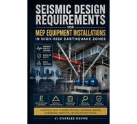 Seismic Design Requirements for MEP Equipment Installations in High-Risk Earthquake Zones: A Practical Guide to Seismic Restraint, Anchorage, Bracing, ... Inspection, and Resilient MEP Systems