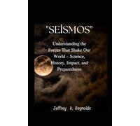 "seismos": Understanding the Forces That Shake Our World - Science, History, Impact, and Preparedness