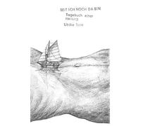 Seit ich noch da bin: Tagebuch einer Heilung