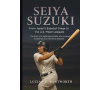 Seiya Suzuki: From Japan’s Baseball Stage to the U.S. Major Leagues -The story of a dedicated athlete who pursued excellence and overcame setbacks