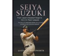 Seiya Suzuki: From Japan’s Baseball Stage to the U.S. Major Leagues -The story of a dedicated athlete who pursued excellence and overcame setbacks