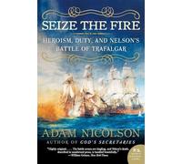 Seize the Fire: Heroism, Duty, and Nelson's Battle of Trafalgar