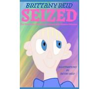 Seized: The True Story of One Boy's Journey with Absence Seizures