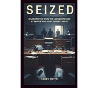 Seized: What Happens When the Law Is Enforced by People Who Don’t Understand It