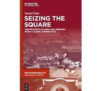 Seizing the Square: 1989 Protests in China and Germany from a Global Perspective