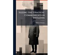 Seizing the Strategic Communication Initiative