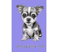 Seizure Tracker and Notebook for Dog Owners: Dog Epilepsy Seizure Log