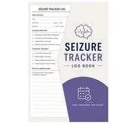Seizure Tracker Log Book: Seizure Frequency and Medication Tracker: Essential Health Diary for Managing Epilepsy and Identifying Triggers