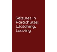 Seizures in Parachutes; Watching, Leaving