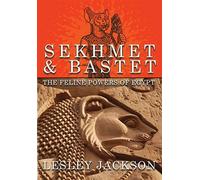 Sekhmet & bastet: the feline powers of egypt - Lesley Jackson
