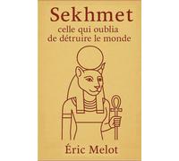 Sekhmet, celle qui oublia de détruire le monde