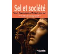 Sel et société: Tome 3, Regards de sel de l'Antiquité à nos jours