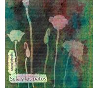 Sela y los patos: Un cuento para crecer. Ilustrado por la autora