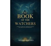 SELAH ASHFORD A THE BOOK OF THE W ATCHERS: Ancient Guardians, Forbidden S (Book)