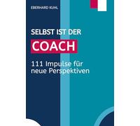 Selbst ist der Coach: 111 Impulse für neue Perspektiven