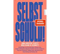 Selbst schuld!: Mit Beiträgen von Christian Baron, Dietmar Dath, Aladin El-Mafaalani, Sebastian Friedrich, Sarah-Lee Heinrich, Özge ¿nan, ¿eyda Kurt, ... Pichl, Anke Stelling und Matthias Ubl