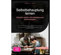 Selbstbehauptung lernen: Grenzen setzen und selbstbewusst kommunizieren