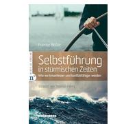 Selbstführung in stürmischen Zeiten: Wie wir krisenfester und konfliktfähiger werden