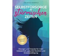 Selbstfürsorge in stürmischen Zeiten: Übungen und Impulse für mehr Gelassenheit, gesunde Routinen und Stressbewältigung