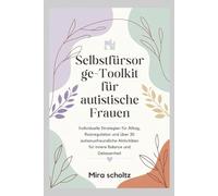 Selbstfürsorge-Toolkit für autistische Frauen: Individuelle Strategien für Alltag, Reizregulation und über 30 autismusfreundliche Aktivitäten für innere Balance und Gelassenheit