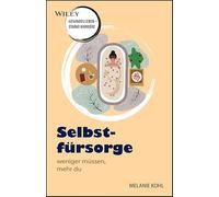 Selbstfürsorge - weniger müssen, mehr du: Wiley - gesundes Leben - starke Karriere