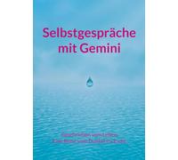Selbstgespräche mit Gemini: Geschrieben vom Leben. Eine Reise vom Dunkel ins Licht.