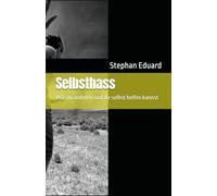 Selbsthass: Wie du anderen und dir selbst helfen kannst