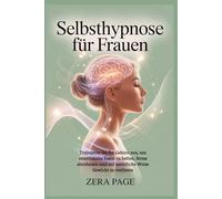 Selbsthypnose für Frauen: Trainieren Sie Ihr Gehirn neu, um emotionales Essen zu heilen, Stress abzubauen und auf natürliche Weise Gewicht zu verlieren