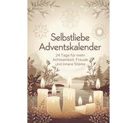 Selbstliebe Adventskalender: 24 Tage für mehr Achtsamkeit, Freude und innere Stärke