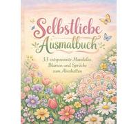 Selbstliebe Ausmalbuch: 33 entspannte Mandalas, Blumen und Sprüche zum Abschalten