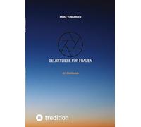 Selbstliebe für Frauen. Lerne dich selbst schätzen.: Ihr Workbook mit vielen Übungen, Habit-Tracker und Wochenplaner.