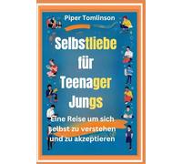Selbstliebe für Teenager Jungs: Eine Reise, um sich selbst zu verstehen und zu akzeptieren