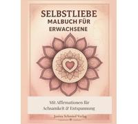 Selbstliebe Malbuch für Erwachsene: Mit stärkenden Affirmationen für Achtsamkeit, Selbstfürsorge & Entspannung - für Frauen und Jugendliche