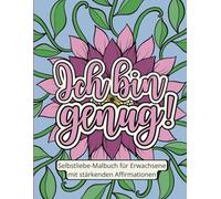 Selbstliebe-Malbuch für Erwachsene mit stärkenden Affirmationen - Kreative Entspannung und positive Gedanken
