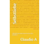 Selbstliebe: Selbstliebe als Schlüssel wie Du Dein Leben veränderst