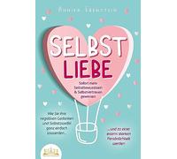 SELBSTLIEBE - Sofort mehr Selbstbewusstsein & Selbstvertrauen gewinnen: Wie Sie Ihre negativen Gedanken und Selbstzweifel ganz einfach loswerden und zu einer enorm starken Persönlichkeit werden