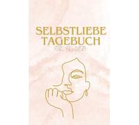 Selbstliebe Tagebuch für Frauen: Dein persönlicher Begleiter auf der Reise zur Selbstliebe. Lerne, dich selbst zu umarmen und deine Einzigartigkeit zu ... Frauen. Selbstliebe. Selbstverwirklichung.