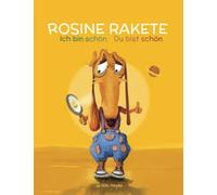 Selbstliebe und Selbstwertstärkung durch Achtsamkeit, Mindfulness und Meditation für Kinder: ROSINE RAKETE Ich bin schön - Du bist schön.: Eine mutige und liebevolle Dackelhündin, die ihre eigene Selbstabwertung in Selbstliebe transformiert.