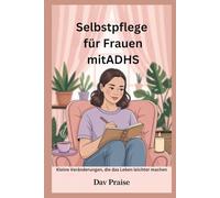 Selbstpflege für Frauen mitADHS: Kleine Veränderungen, die das Leben leichter machen
