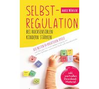 Selbstregulation bei hochsensiblen Kindern stärken - Die besten 64 kreativen Spiele und Übungen für einen leichten Umgang mit großen Gefühlen, emotionale Reife und Impulskontrolle