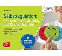 Selbstregulation: Emotionale Entwicklung von Kindern begleiten: Sicherheit geben und Impulskontrolle ermöglichen. 50 Bildkarten für die Kita um Kinder im Umgang mit ihren Gefühlen zu unterstützen