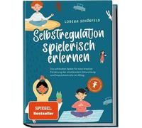 Selbstregulation spielerisch erlernen: Die schönsten Spiele für eine kreative Förderung der emotionalen Entwicklung und Impulskontrolle im Alltag | im Kindergarten- und Grundschulalter