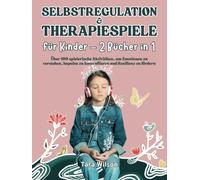 Selbstregulation & Therapiespiele für Kinder - 2 Bücher in 1: Über 100 spielerische Aktivitäten, um Emotionen zu verstehen, Impulse zu kontrollieren und Resilienz zu fördern
