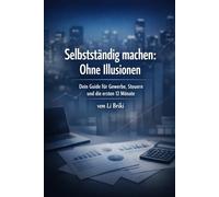 Selbstständig machen: Ohne Illusionen: Dein Guide für Gewerbe , Steuern und die ersten 12 Monate