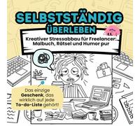 Selbstständig überleben: Kreativer Stressabbau für Freelancer: Malbuch, Rätsel und Humor pur: Perfektes Geschenk