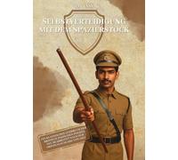 Selbstverteidigung mit dem Spazierstock: Nach der britischen „Walking Stick Method of Self Defence“ von 1923