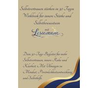 Selbstvertrauen stärken in 30 Tagen - Workbook für innere Stärke und Selbstbewusstsein: Dein 30-Tage-Begleiter für mehr Selbstvertrauen, innere Ruhe ... Persönlichkeitsentwicklung und Selbsthilfe.