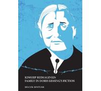 Selçuk Şentürk KINSHIP REIMAGINED: FAMILY IN DORIS LESSING’S FICTION (Tascabile)