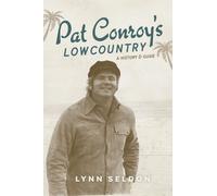 `Seldon, Lynn` Pat Conroy`S Lowcountry: A History &Amp; Guide BOOK NUOVO