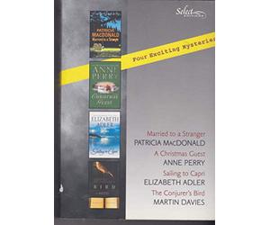 Select Editions: Married to a Stranger by Patricia MacDonald, A Christmas Guest by Anne Perry, Sailing to Capri by Elizabeth Adler, The Conjurer's Bird by Martin Davies